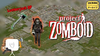 【LIVE Archive】-「Project Zomboid」Lumberjack OP Dengan Tingkat Populasi Zombie yang Tinggi〔25〕