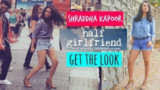 GET THE LOOK: SHRADDHA KAPOOR IN HALF GIRLFRIEND