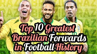 Ranking The Top 10 Greatest Brazilian Forwards in Football History