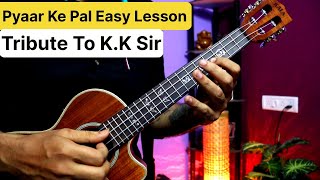 Pyaar Ke Pal - Tribute To K.K Sir | Easy Ukulele Tabs & Chords Lesson