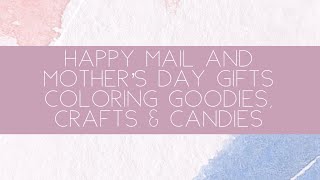 Happy Mail & Mother’s Day Gifts: Coloring, Crafts & Candies 🍭