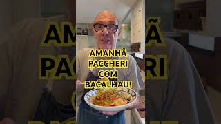 AMANHÃ, PACCHERI CON BACCALÀ! SENSACIONAL!