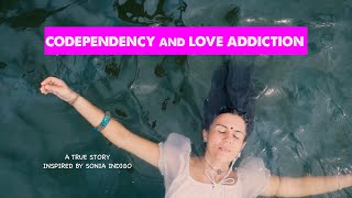 Codependency and Love Addiction, inspired by Sonia Indigo's story.