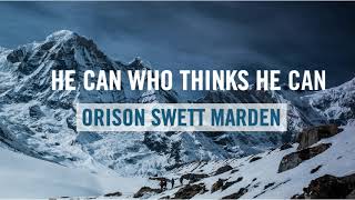 He Can Who Thinks He Can, Orison Swett Marden (Full Audiobook)