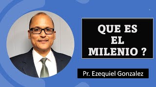 QUE ES EL MILENIO ?  Pr Ezequiel Gonzalez