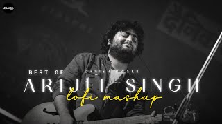 Best of Arijit Singh - Lofi Mashup -  Satranga x O Maahi Song Mashup | Arijit Mashup | Danish Pwskr