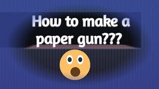 HOW TO MAKE PAPER GUN 2019 NOV