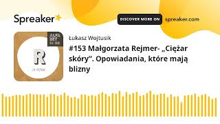 #153 Małgorzata Rejmer- „Ciężar skóry”. Opowiadania, które mają blizny