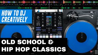 MIXING CLASSIC HIP HOP & OLD SCHOOL - How To DJ Creatively