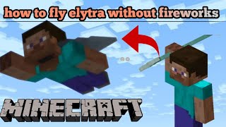 How to fly with elytra without fireworks/rockets in Minecraft pe 1.18./1.19