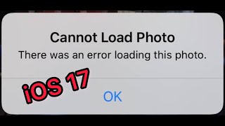 How to fix Cannot load photo there was an error loading this photo on iphone After update iOS 17!