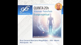 Palestra: O corpo espiritual- 30/05/2024 - Pedro Paulo