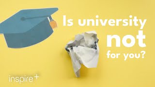 Is university not for you?