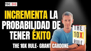 Te enseño lo mas importante de “ THE 10X RULE” - Grant Cardone