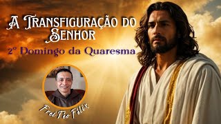 Dia do Senhor - 2º Domingo da Quaresma | "A Transfiguração do Senhor"