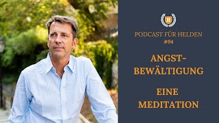 Podcast #94 Angst- Bewältigung. Eine Meditation.