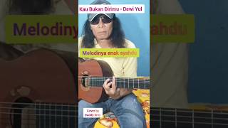 Kau Bukan Dirimu - Dewi Yul ... Cover by Daddy DnG @daddydng419 #fingerstyleguitar