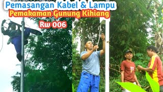 Pemasangan Kabel & Lampu || Pemakaman Gunung Kihiang Rw 006