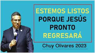 Chuy olivares 2023 - Estemos Listos Porque Jesús Pronto Regresará