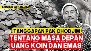 TANGGAPAN PAK CHODJIM TENTANG MASA DEPAN UANG KOIN DAN EMAS