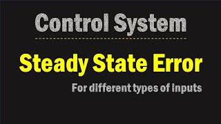 Steady State Error for Different TYPE of System | Time Domain Analysis