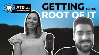 Getting to the Root of It | Episode #10 with Dr. Camila Lanfredi