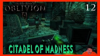 The Elder Scrolls IV Oblivion OBLITERATED OVER AND OVER MOD Citadel of Madness part 12