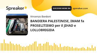 BANDIERA PALESTINESE, IMAM fa PROSELITISMO per il JIHAD e LOLLOBRIGIDA