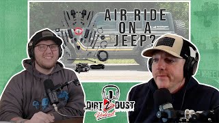 Does Air Ride Suspension On A Jeep Actually Work?? | Dirt 2 Dust Podcast Ep 12