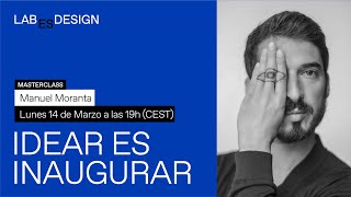 Masterclass con Manuel Moranta: idear es inaugurar | Conferencias ESDESIGN