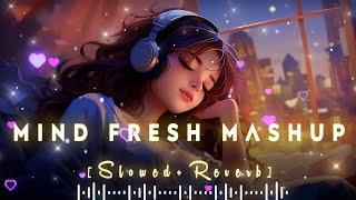 Best Mind Fresh Lofi Mashup| NonStop Love Mashup of Arijit Singh, Jubin Nautiyal, BPraak, AtifAslam