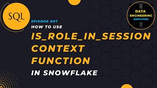 #7 | Is Role In Session Context Function | Snowflake SQL Tutorial