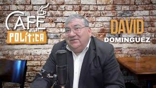 CAFÉ DE LA POLíTICA! David Dominguéz en vivo!