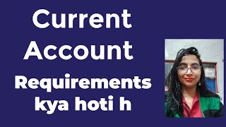 Current Account Requirements kya hoti hai