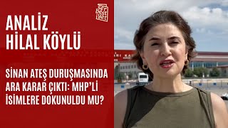 ANALİZ | Sinan Ateş Duruşmasında Ara Karar Çıktı: MHP’li İsimlere Dokunuldu Mu? | Hilal Köylü