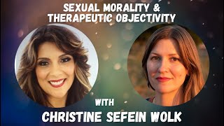 Therapeutic Objectivity & Sexual Morality with Christine Sefein Wolk