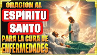 🕊️Gracia Curativa Para Ti Y Para Quien Amas - Oración Al Espíritu Santo Para La Cura De Enfermedades