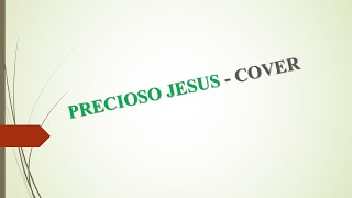 Precioso Jesus - Ministração (#cover, #musica, #worship)