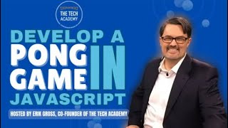 Develop a Pong Game with Javascript with Erik Gross (Co Founder of The Tech Academy)