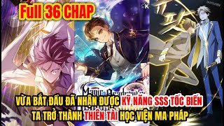 FULL 1-36 | VỪA BẮT ĐẦU ĐÃ NHẬN ĐƯỢC KỸ NĂNG SSS TỐC BIẾN, TA CHỞ THÀNH THIÊN TÀI HỌC VIỆN MA PHÁP