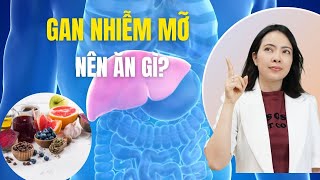 Gan Nhiễm Mỡ Nên Ăn Gì?- Thực Phẩm Tốt Cho Gan| Đỗ Ngọc Diệp