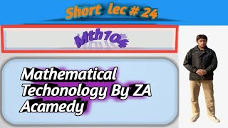 MTH104 Short lec#24 By Mathematical Technology BY ZA Acamedy