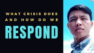 What crisis does to us and how do we respond