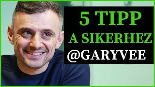 Sikeres emberek titkai - GaryVee 5 tanácsa számodra