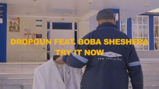 Dropgun Ft. Boba Sheshera - Try It Now