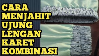 Tutorial Cara menjahit karet lengan kombinasi baju wanita, Cara Paling Mudah Praktis Dan Simpel.