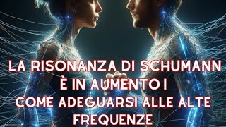 Risonanza di Schumann è in aumento, cosa bisogna fare per aumentare le vibrazioni?