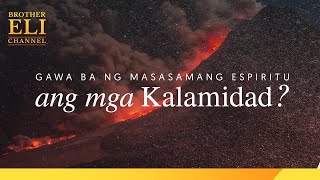 Gawa ba ng masasamang espiritu ang mga kalamidad? | Brother Eli Channel