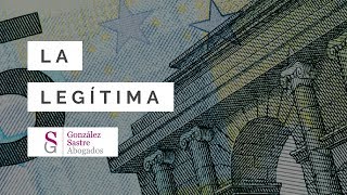 ¿Qué es la legítima? ¿Cómo se calcula? │González Sastre Abogados