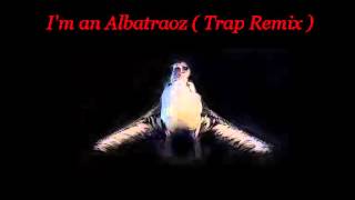 I'm an Albatraoz (Trap Remix)